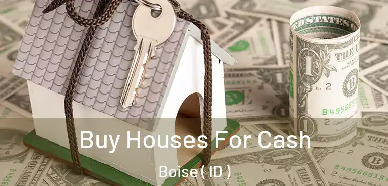  Buy Houses For Cash Boise ( ID )