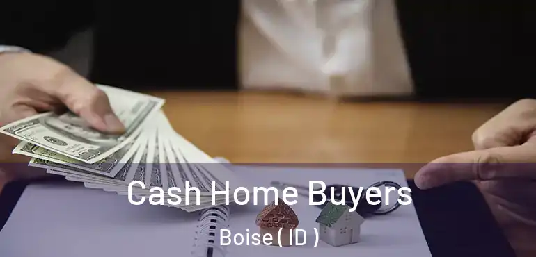  Cash Home Buyers Boise ( ID )