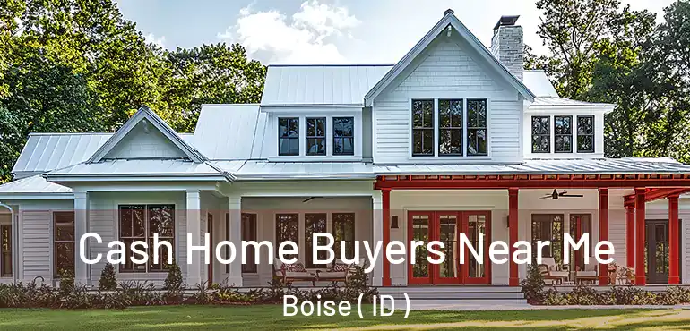  Cash Home Buyers Near Me Boise ( ID )