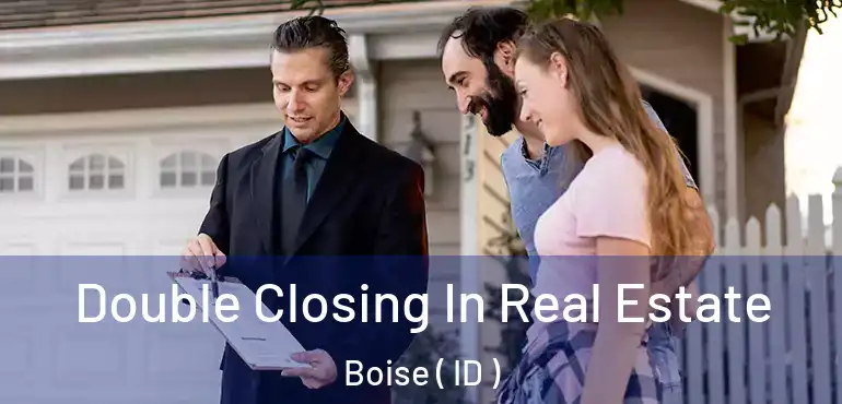  Double Closing In Real Estate Boise ( ID )
