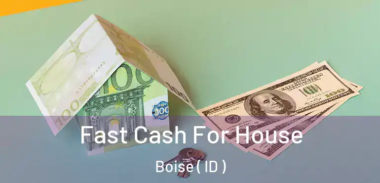  Fast Cash For House Boise ( ID )