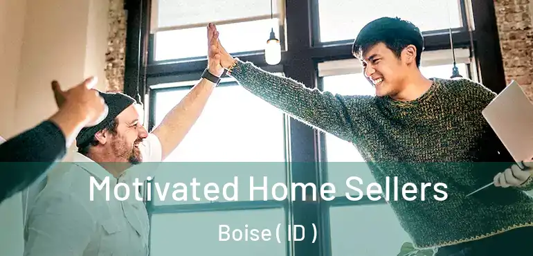  Motivated Home Sellers Boise ( ID )