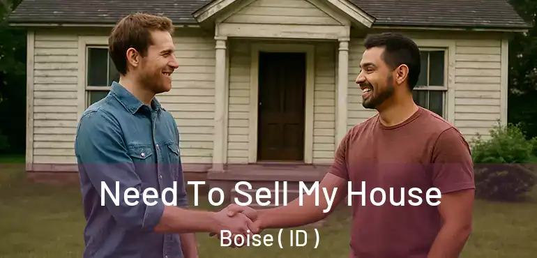  Need To Sell My House Boise ( ID )