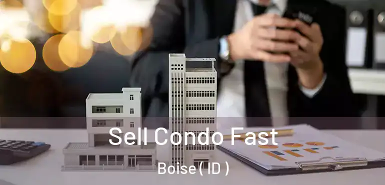  Sell Condo Fast Boise ( ID )