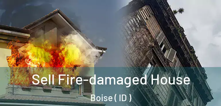  Sell Fire-damaged House Boise ( ID )