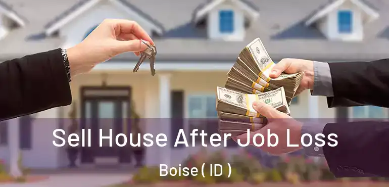 Sell House After Job Loss Boise ( ID )