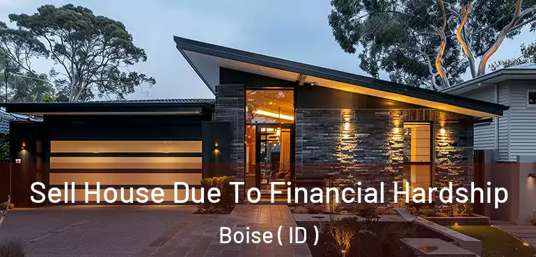  Sell House Due To Financial Hardship Boise ( ID )