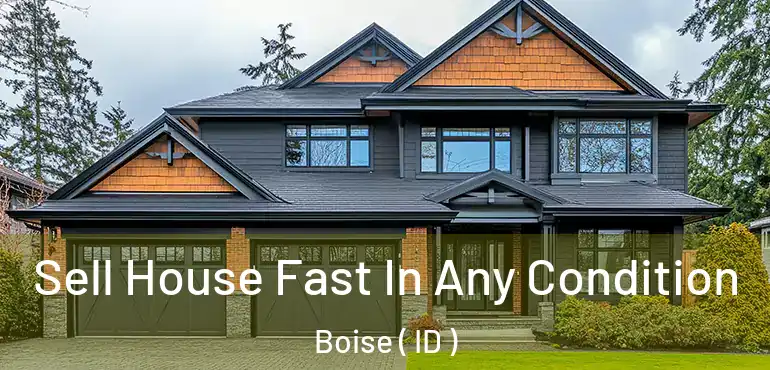  Sell House Fast In Any Condition Boise ( ID )