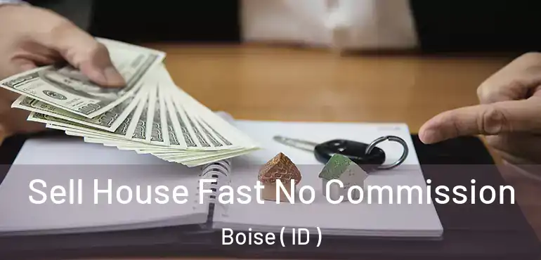  Sell House Fast No Commission Boise ( ID )