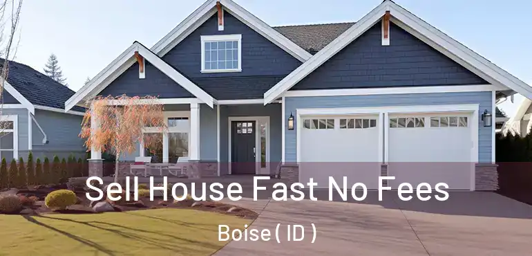  Sell House Fast No Fees Boise ( ID )