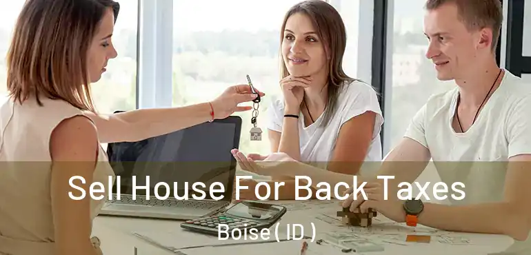  Sell House For Back Taxes Boise ( ID )
