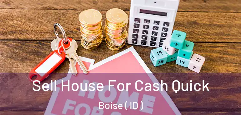  Sell House For Cash Quick Boise ( ID )