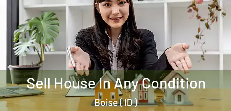  Sell House In Any Condition Boise ( ID )