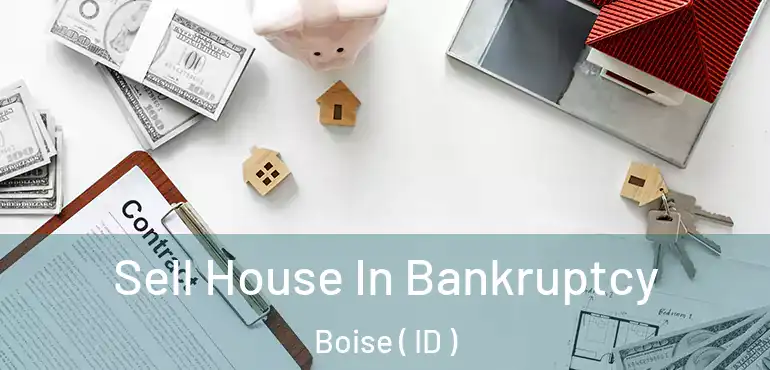  Sell House In Bankruptcy Boise ( ID )