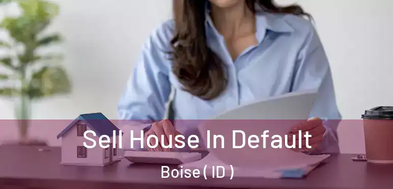  Sell House In Default Boise ( ID )