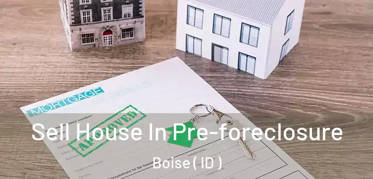  Sell House In Pre-foreclosure Boise ( ID )