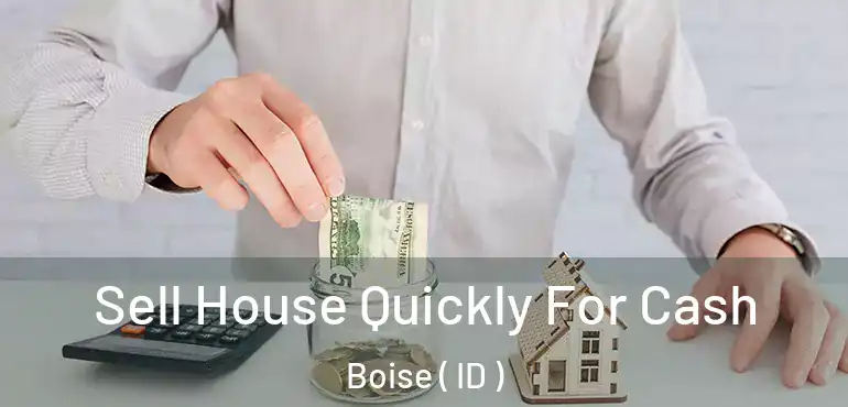  Sell House Quickly For Cash Boise ( ID )