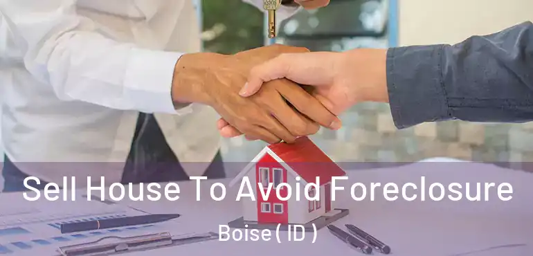  Sell House To Avoid Foreclosure Boise ( ID )