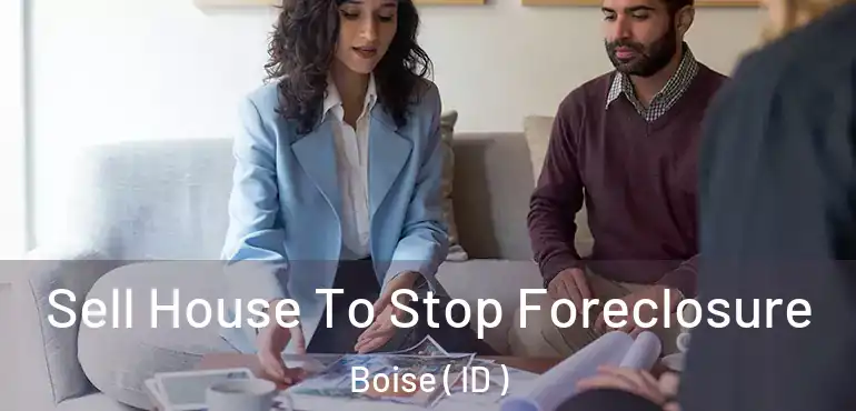 Sell House To Stop Foreclosure Boise ( ID )