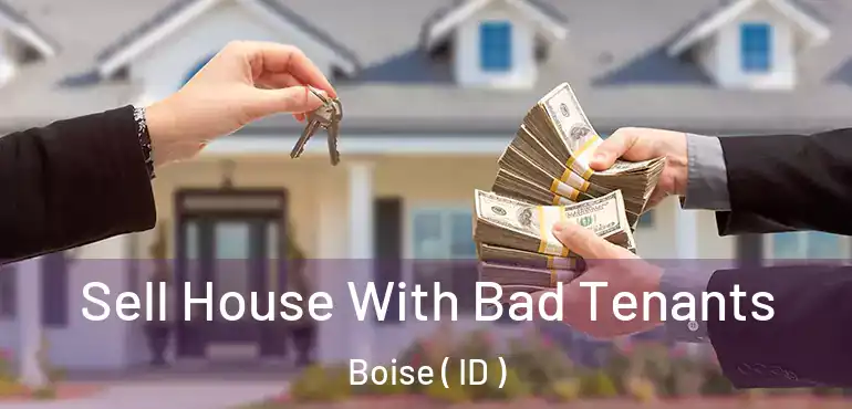  Sell House With Bad Tenants Boise ( ID )