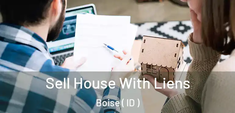  Sell House With Liens Boise ( ID )