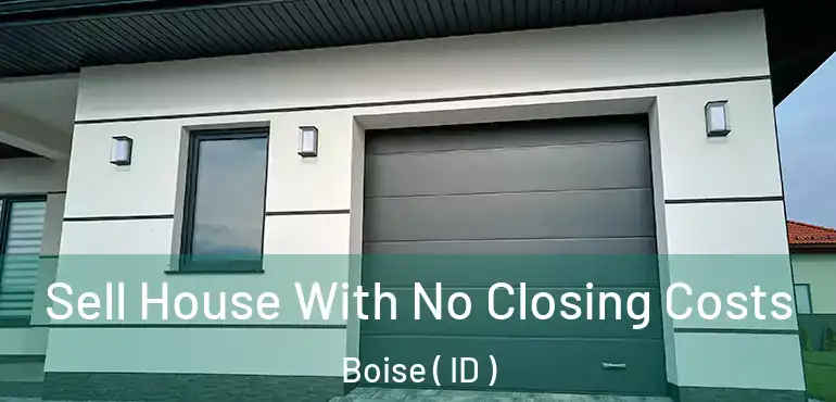 Sell House With No Closing Costs Boise ( ID )