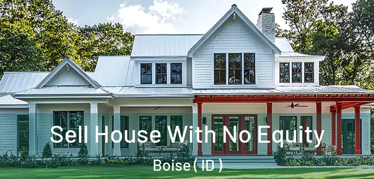  Sell House With No Equity Boise ( ID )