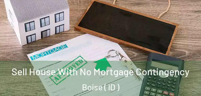  Sell House With No Mortgage Contingency Boise ( ID )
