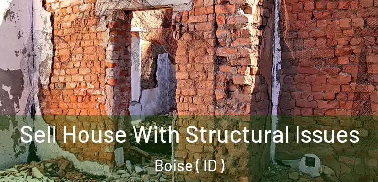  Sell House With Structural Issues Boise ( ID )