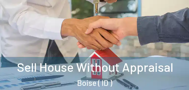  Sell House Without Appraisal Boise ( ID )