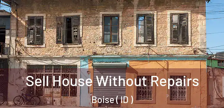 Sell House Without Repairs Boise ( ID )