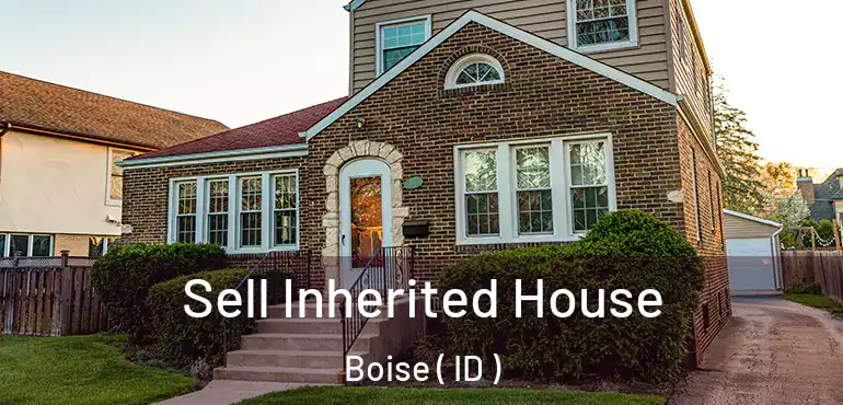  Sell Inherited House Boise ( ID )