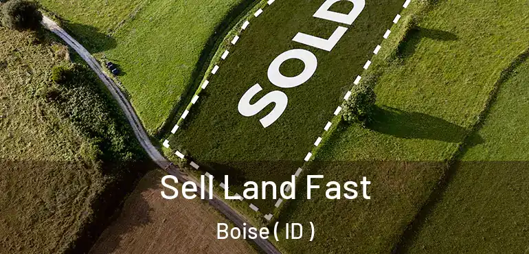  Sell Land Fast Boise ( ID )