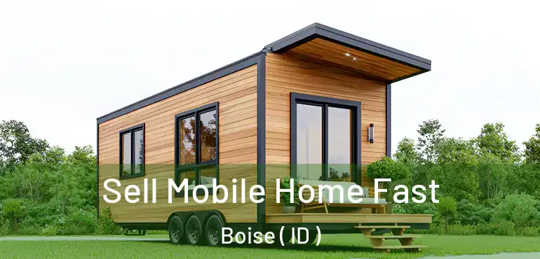  Sell Mobile Home Fast Boise ( ID )