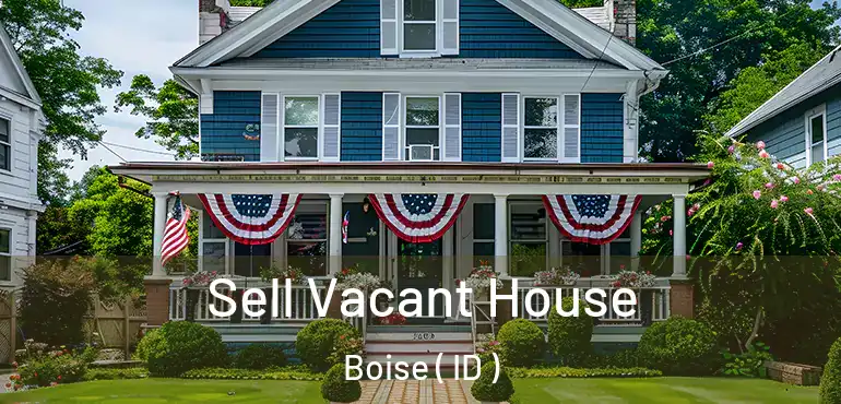  Sell Vacant House Boise ( ID )
